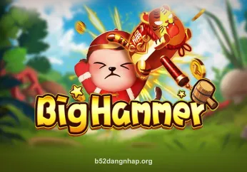 Big Hammer - Slot đổi thưởng đỉnh cao tại b52dangnhap