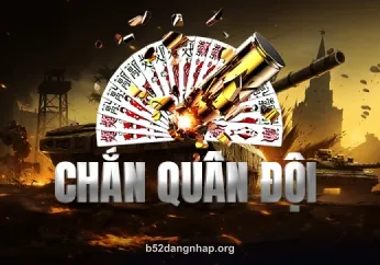 Chắn Quân Đội - Game đổi thưởng hấp dẫn tại b52dangnhap