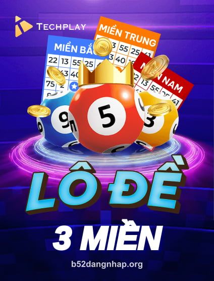 Techplay Lo De 3 Mien Portrait - Game bài đổi thưởng hot tại b52dangnhap